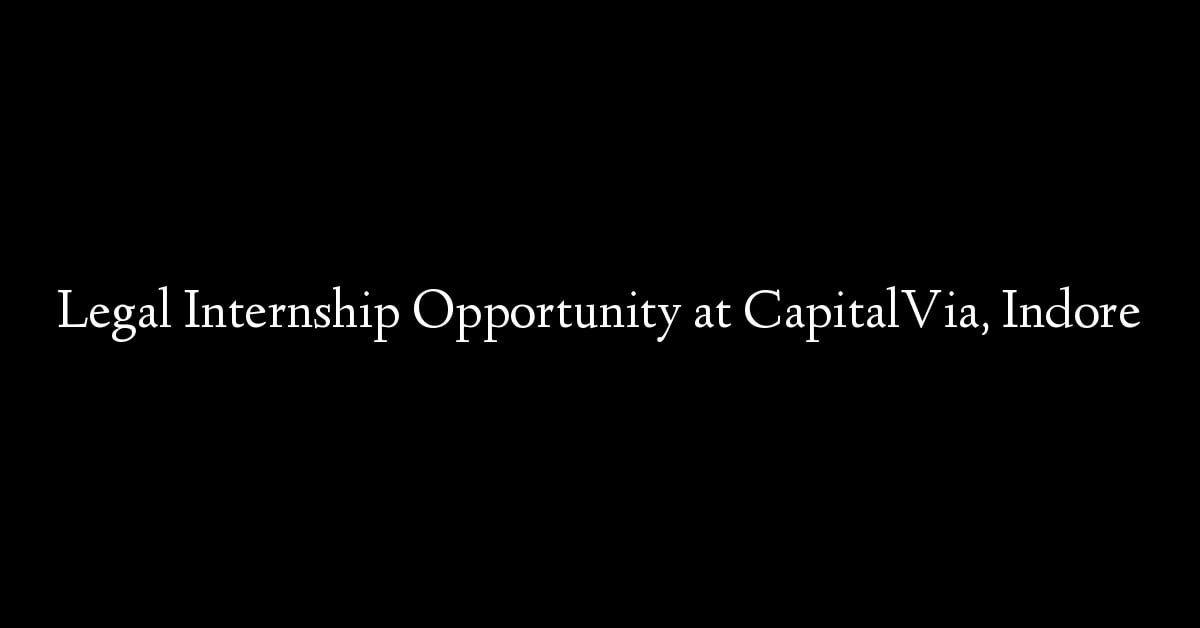 Legal Internship Opportunity at CapitalVia, Indore