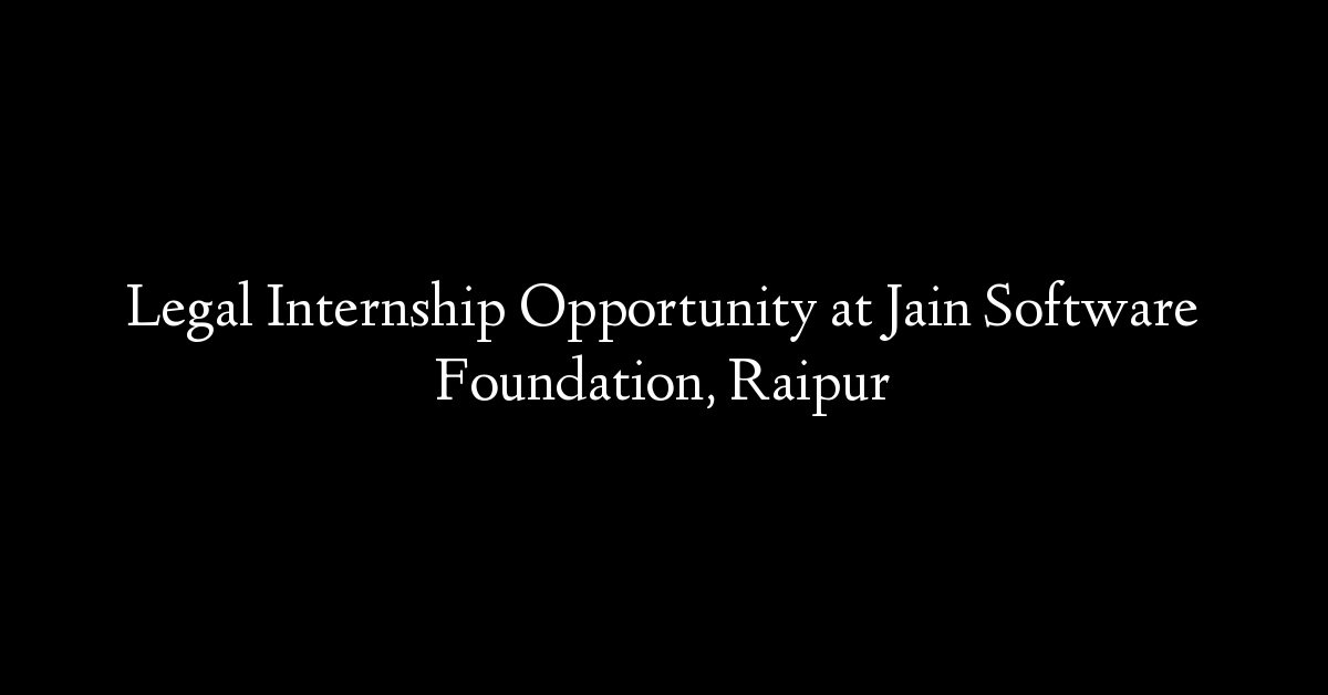 Legal Internship Opportunity at Jain Software Foundation, Raipur