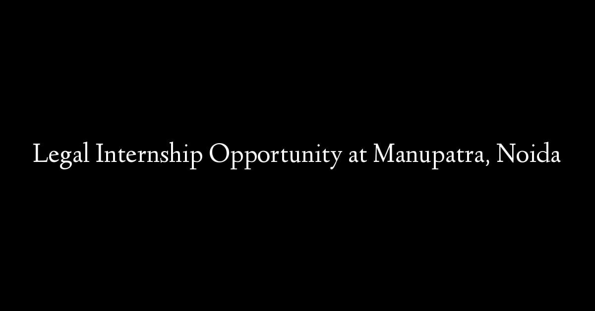 Legal Internship Opportunity at Manupatra, Noida