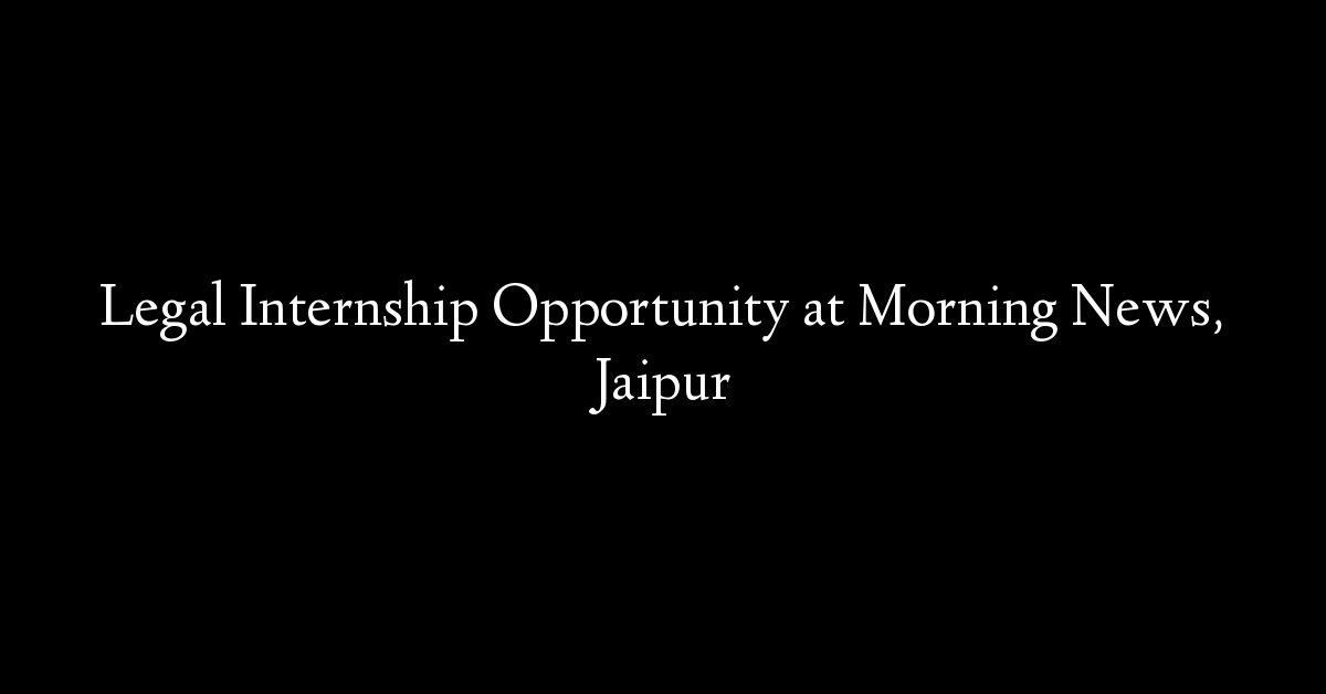 Legal Internship Opportunity at Morning News, Jaipur