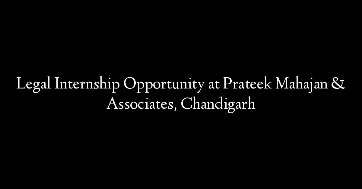 Legal Internship Opportunity at Prateek Mahajan & Associates, Chandigarh