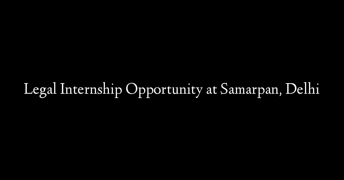 Legal Internship Opportunity at Samarpan, Delhi