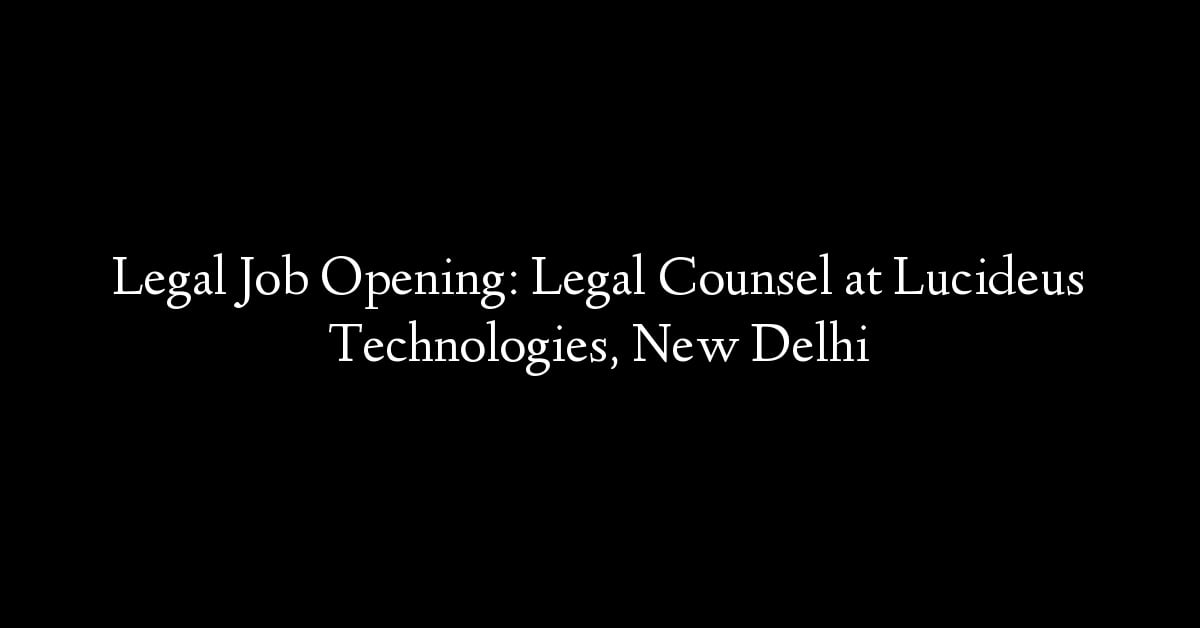 Legal Job Opening: Legal Counsel at Lucideus Technologies, New Delhi