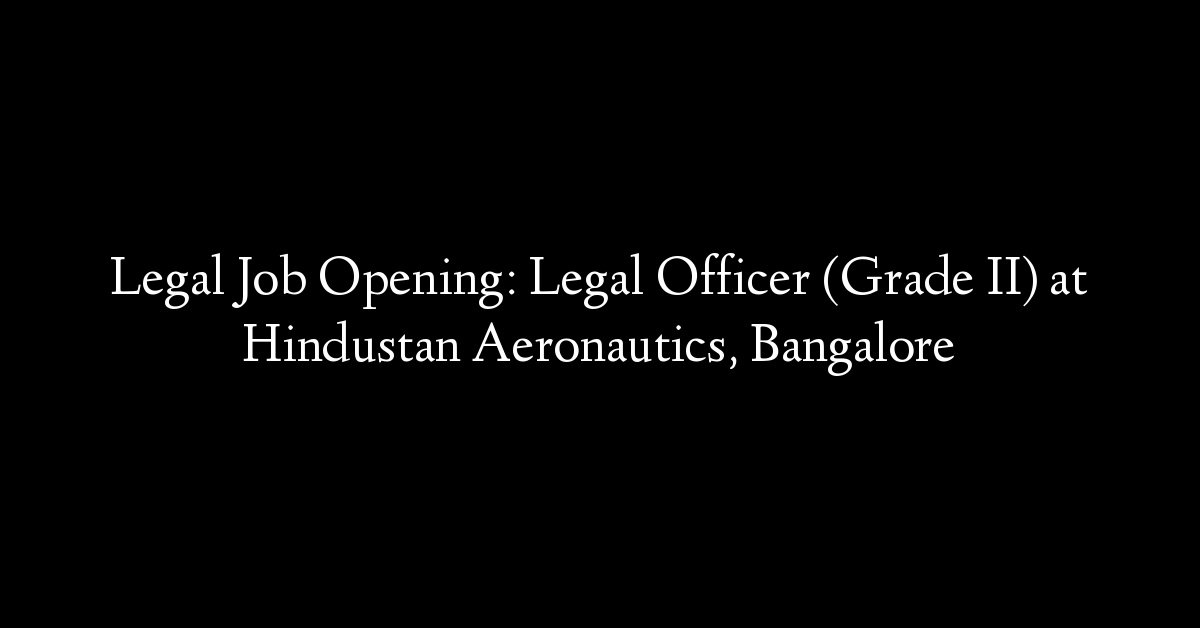 Legal Job Opening: Legal Officer (Grade II) at Hindustan Aeronautics, Bangalore