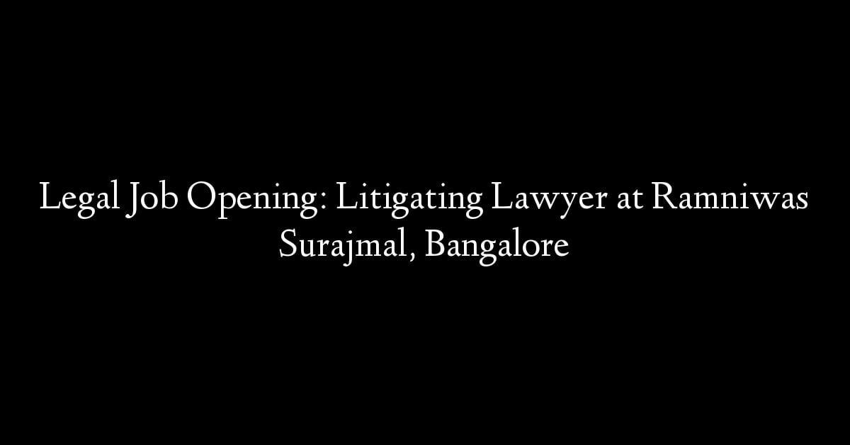 Legal Job Opening: Litigating Lawyer at Ramniwas Surajmal, Bangalore