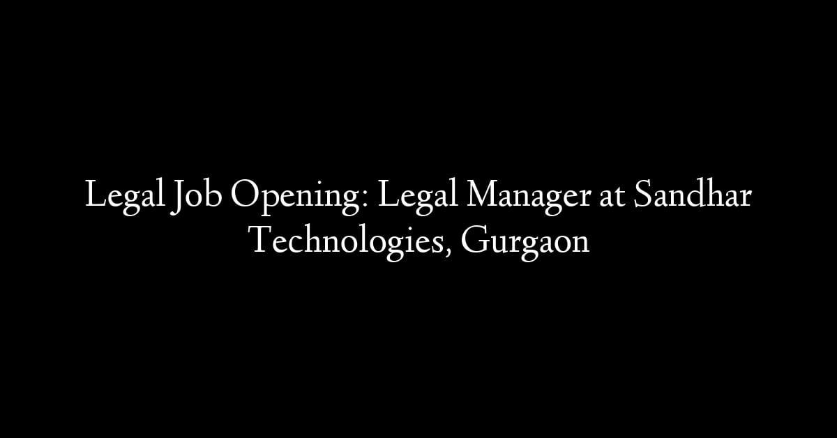 Legal Job Opening: Legal Manager at Sandhar Technologies, Gurgaon